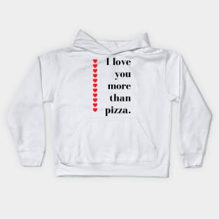 I Love You More Than Pizza. Funny Valentines Day Quote. Kids Hoodie